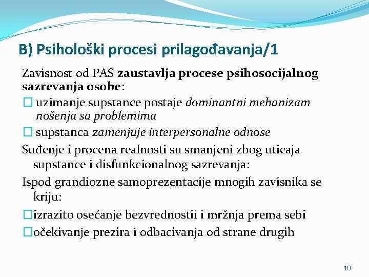 B) Psihološki procesi prilagođavanja/1 Zavisnost od PAS zaustavlja procese psihosocijalnog sazrevanja osobe: � uzimanje