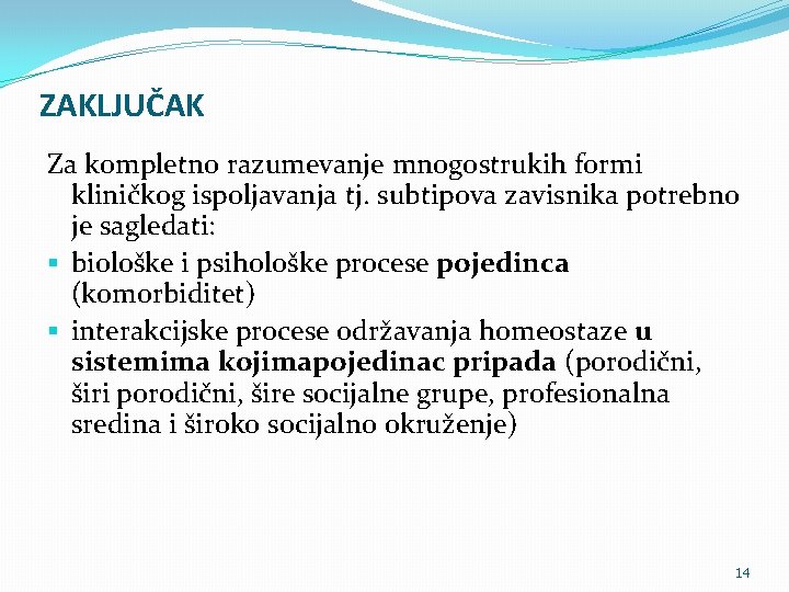 ZAKLJUČAK Za kompletno razumevanje mnogostrukih formi kliničkog ispoljavanja tj. subtipova zavisnika potrebno je sagledati: