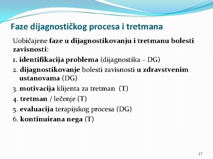 Faze dijagnostičkog procesa i tretmana Uobičajene faze u dijagnostikovanju i tretmanu bolesti zavisnosti: 1.