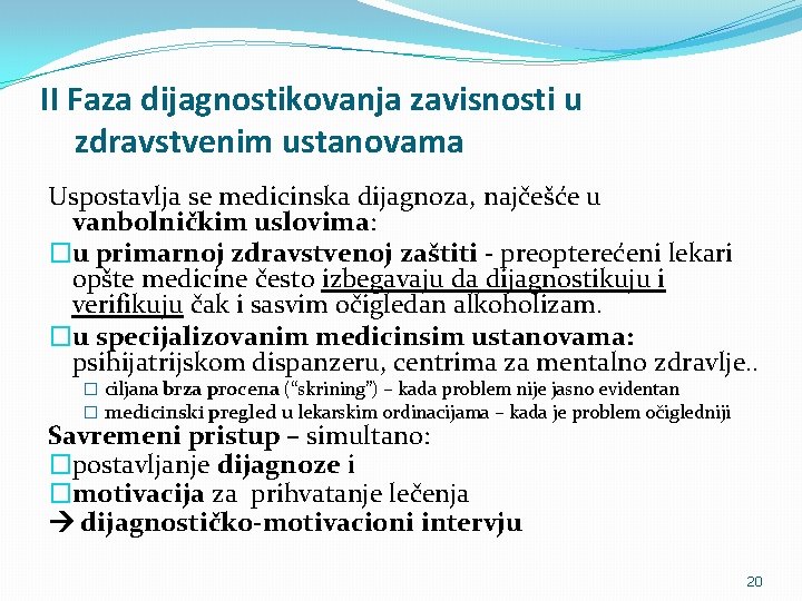 II Faza dijagnostikovanja zavisnosti u zdravstvenim ustanovama Uspostavlja se medicinska dijagnoza, najčešće u vanbolničkim