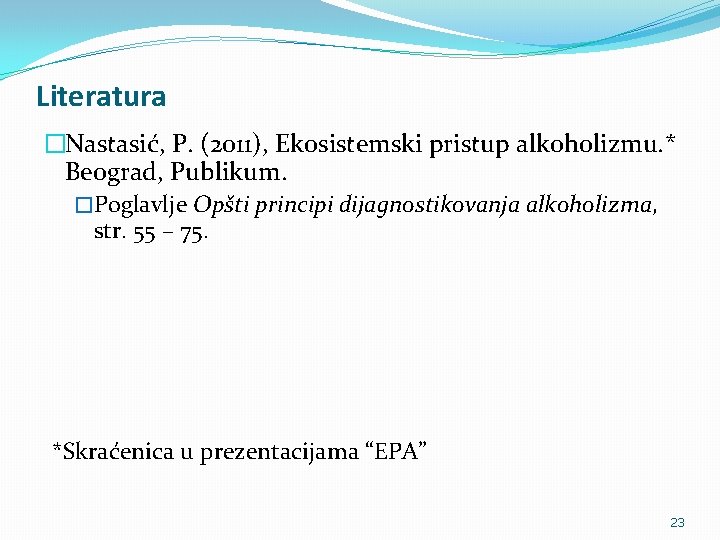 Literatura �Nastasić, P. (2011), Ekosistemski pristup alkoholizmu. * Beograd, Publikum. �Poglavlje Opšti principi dijagnostikovanja