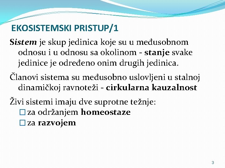 EKOSISTEMSKI PRISTUP/1 Sistem je skup jedinica koje su u međusobnom odnosu i u odnosu