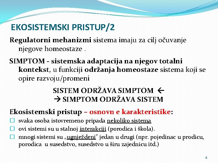 EKOSISTEMSKI PRISTUP/2 Regulatorni mehanizmi sistema imaju za cilj očuvanje njegove homeostaze. SIMPTOM - sistemska