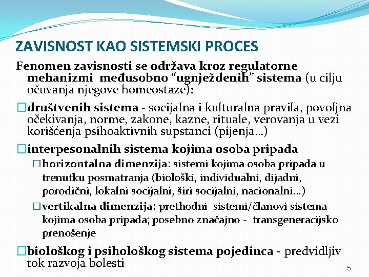 ZAVISNOST KAO SISTEMSKI PROCES Fenomen zavisnosti se održava kroz regulatorne mehanizmi međusobno “ugnježdenih” sistema