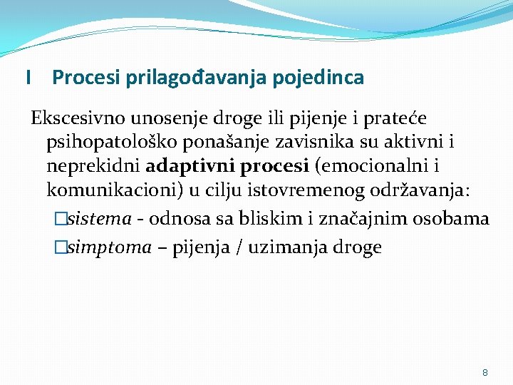 I Procesi prilagođavanja pojedinca Ekscesivno unosenje droge ili pijenje i prateće psihopatološko ponašanje zavisnika