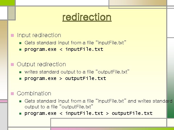 redirection n Input redirection n Output redirection n Gets standard input from a file redirection n Input redirection n Output redirection n Gets standard input from a file