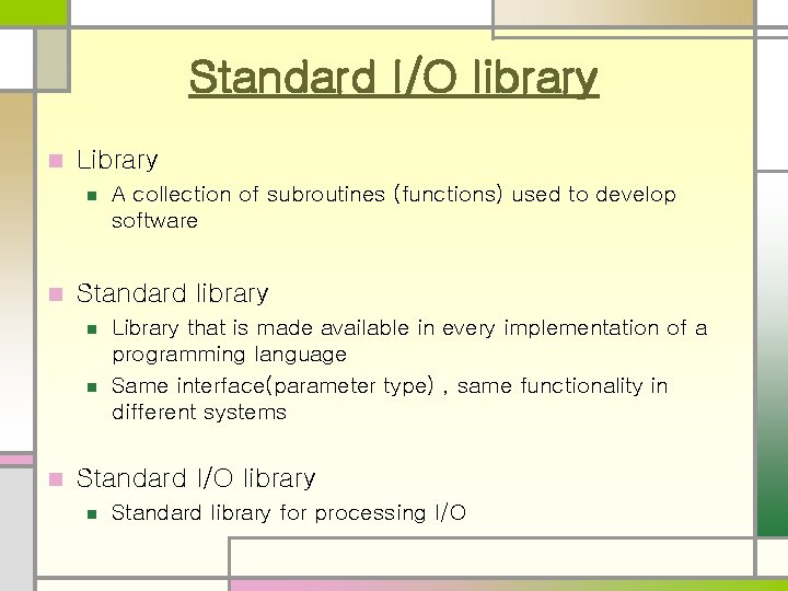 Standard I/O library n Library n n Standard library n n n A collection Standard I/O library n Library n n Standard library n n n A collection