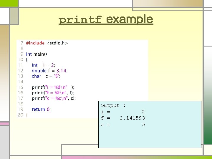 printf example Output : i = 2 f = 3. 141593 c = 5 printf example Output : i = 2 f = 3. 141593 c = 5