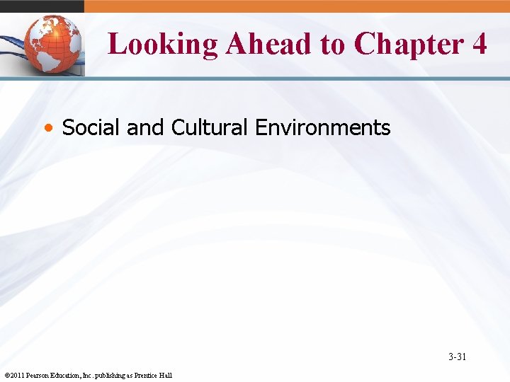 Looking Ahead to Chapter 4 • Social and Cultural Environments 3 -31 © 2011