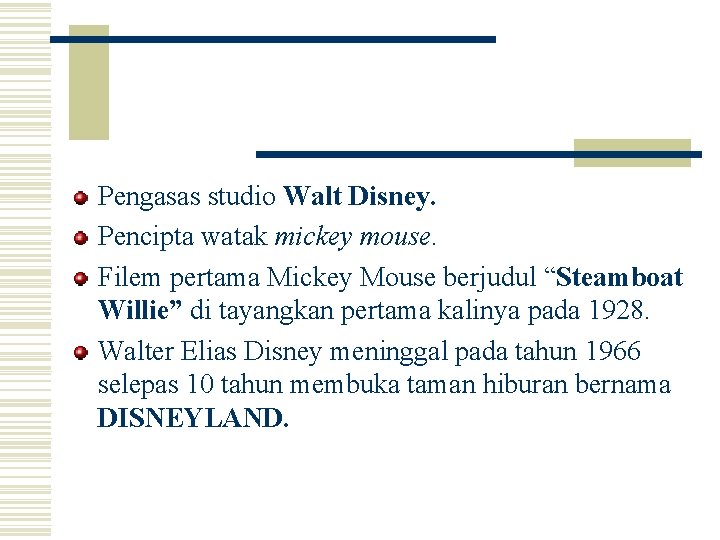 Pengasas studio Walt Disney. Pencipta watak mickey mouse. Filem pertama Mickey Mouse berjudul “Steamboat