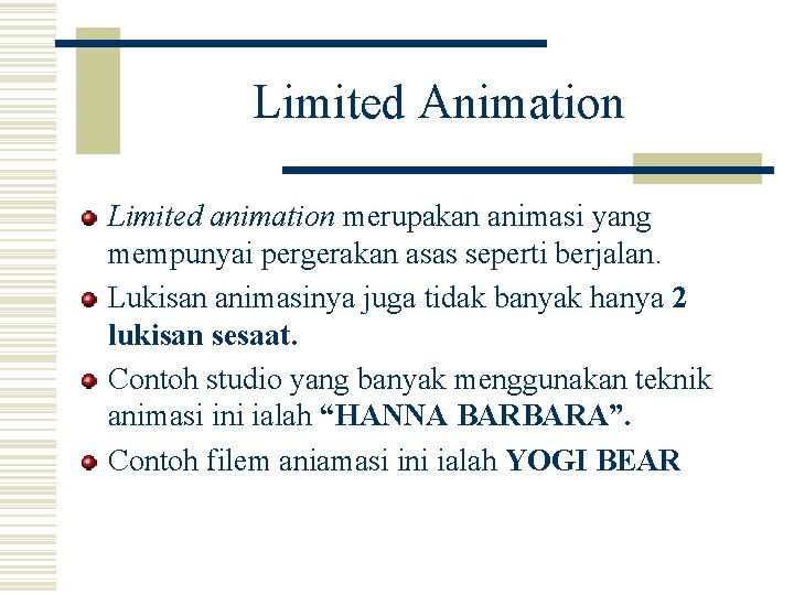 Limited Animation Limited animation merupakan animasi yang mempunyai pergerakan asas seperti berjalan. Lukisan animasinya