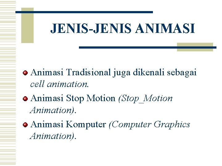 JENIS-JENIS ANIMASI Animasi Tradisional juga dikenali sebagai cell animation. Animasi Stop Motion (Stop_Motion Animation).