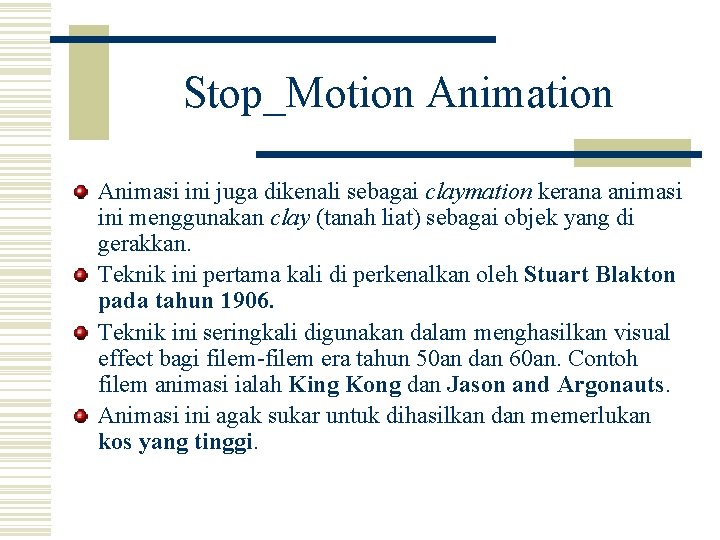 Stop_Motion Animasi ini juga dikenali sebagai claymation kerana animasi ini menggunakan clay (tanah liat)