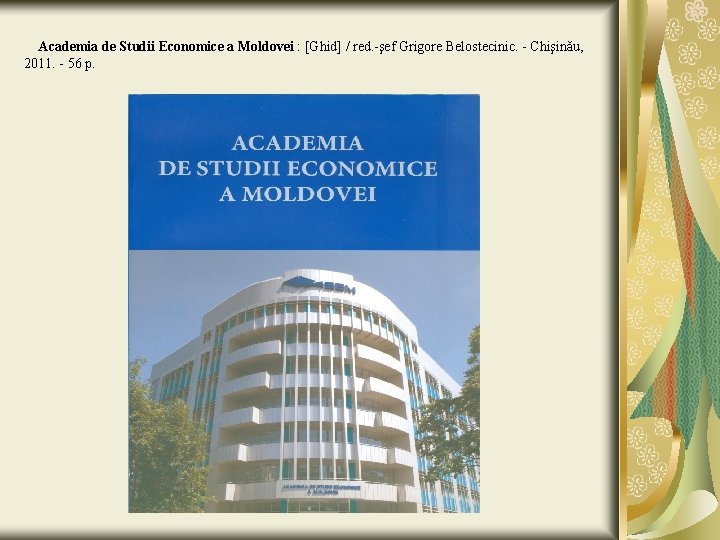 Academia de Studii Economice a Moldovei : [Ghid] / red. -şef Grigore Belostecinic. -