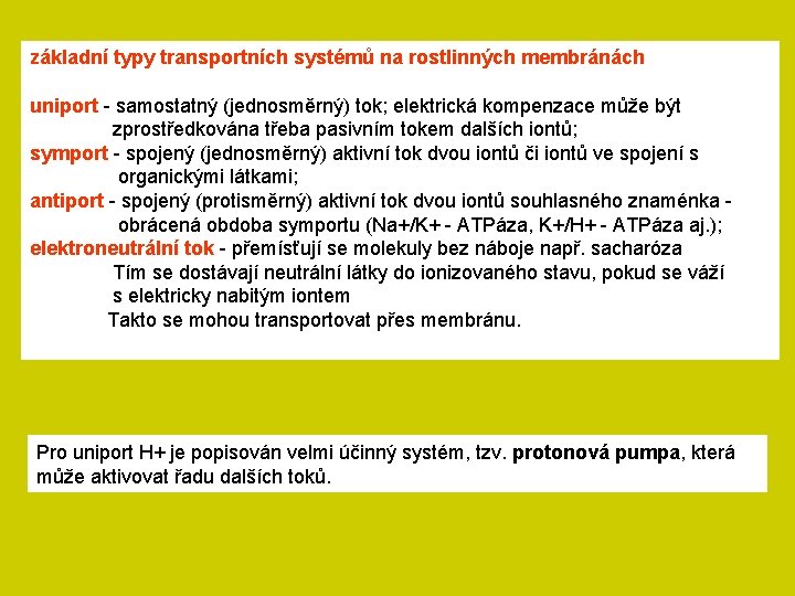 základní typy transportních systémů na rostlinných membránách uniport - samostatný (jednosměrný) tok; elektrická kompenzace