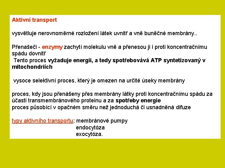 Aktivní transport vysvětluje nerovnoměrné rozložení látek uvnitř a vně buněčné membrány. . Přenašeči -