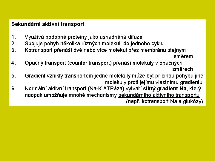 Sekundární aktivní transport 1. 2. 3. 4. 5. 6. Využívá podobné proteiny jako usnadněná