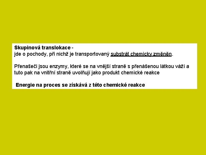 Skupinová translokace jde o pochody, při nichž je transportovaný substrát chemicky změněn. Přenašeči jsou