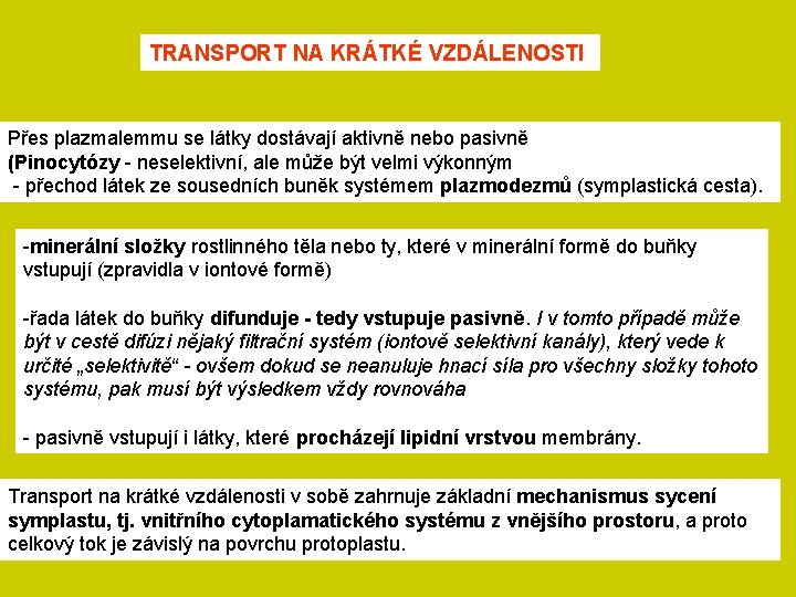 TRANSPORT NA KRÁTKÉ VZDÁLENOSTI Přes plazmalemmu se látky dostávají aktivně nebo pasivně (Pinocytózy -