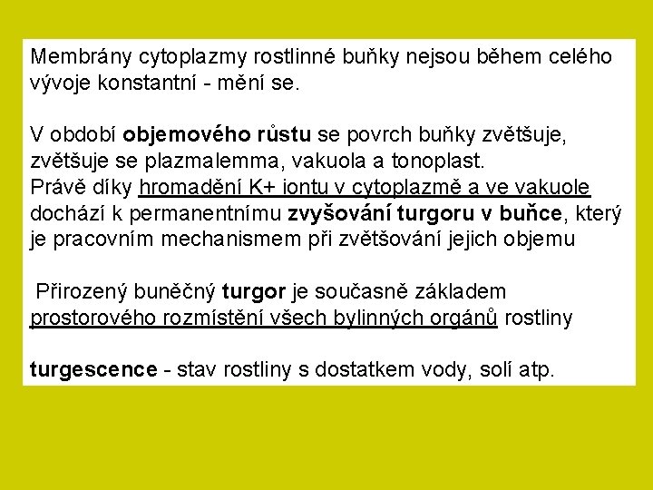 Membrány cytoplazmy rostlinné buňky nejsou během celého vývoje konstantní - mění se. V období