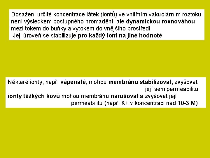 Dosažení určité koncentrace látek (iontů) ve vnitřním vakuolárním roztoku není výsledkem postupného hromadění, ale