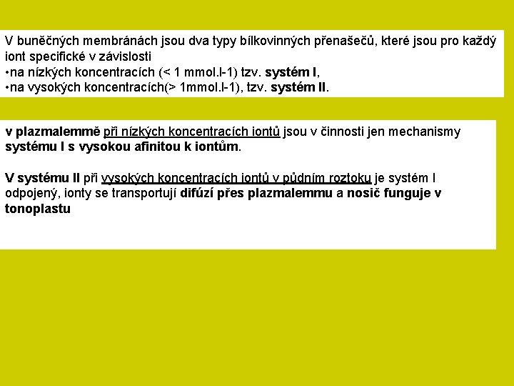 V buněčných membránách jsou dva typy bílkovinných přenašečů, které jsou pro každý iont specifické