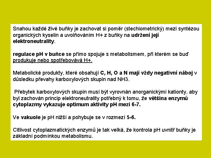 Snahou každé živé buňky je zachovat si poměr (stechiometrický) mezi syntézou organických kyselin a