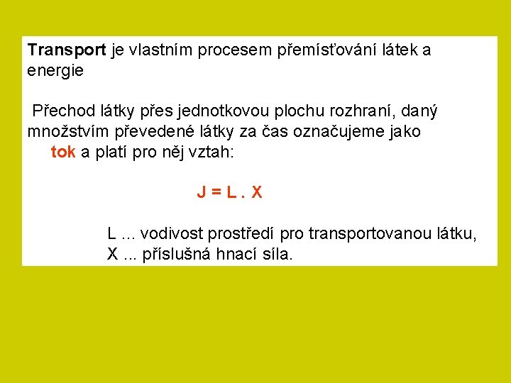 Transport je vlastním procesem přemísťování látek a energie Přechod látky přes jednotkovou plochu rozhraní,