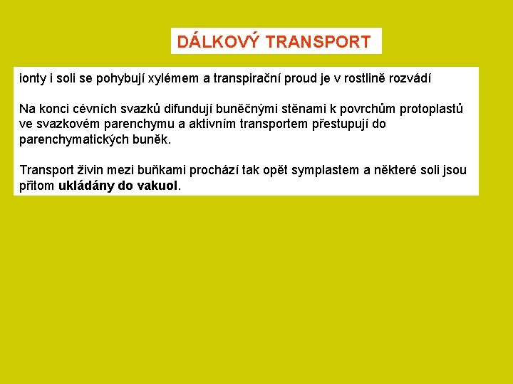 DÁLKOVÝ TRANSPORT ionty i soli se pohybují xylémem a transpirační proud je v rostlině