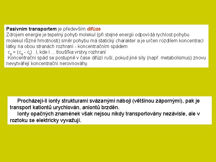 Pasivním transportem je především difúze Zdrojem energie je tepelný pohyb molekul (při stejné energii