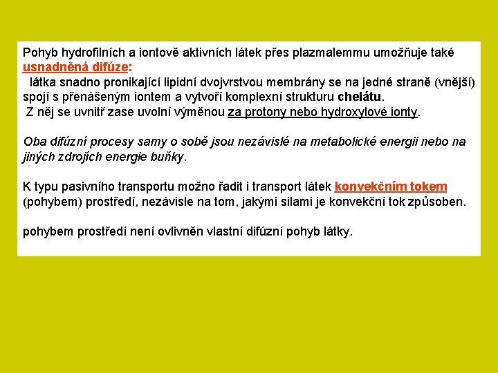 Pohyb hydrofilních a iontově aktivních látek přes plazmalemmu umožňuje také usnadněná difúze: látka snadno