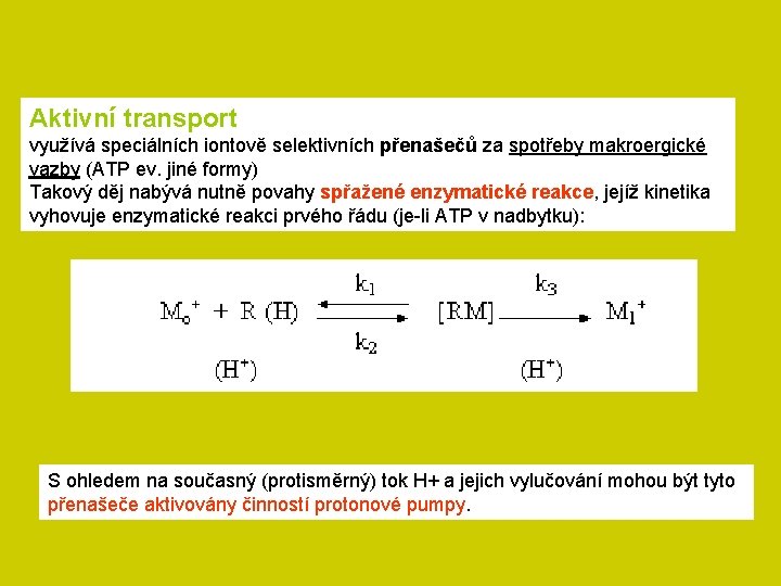 Aktivní transport využívá speciálních iontově selektivních přenašečů za spotřeby makroergické vazby (ATP ev. jiné