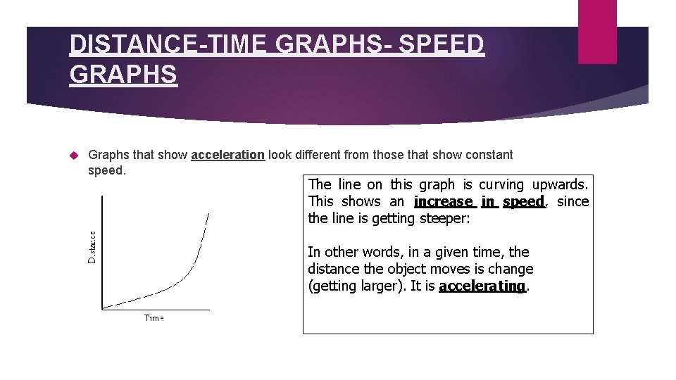 DISTANCE-TIME GRAPHS- SPEED GRAPHS Graphs that show acceleration look different from those that show