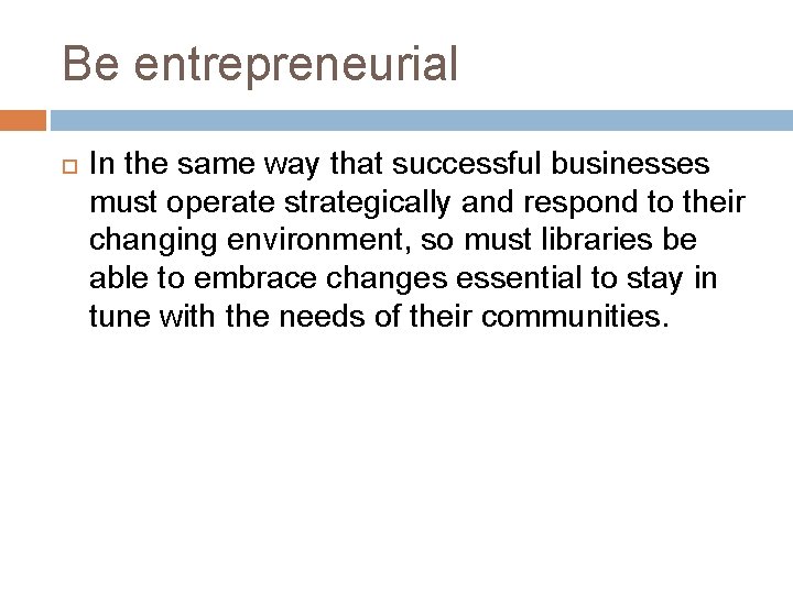 Be entrepreneurial In the same way that successful businesses must operate strategically and respond