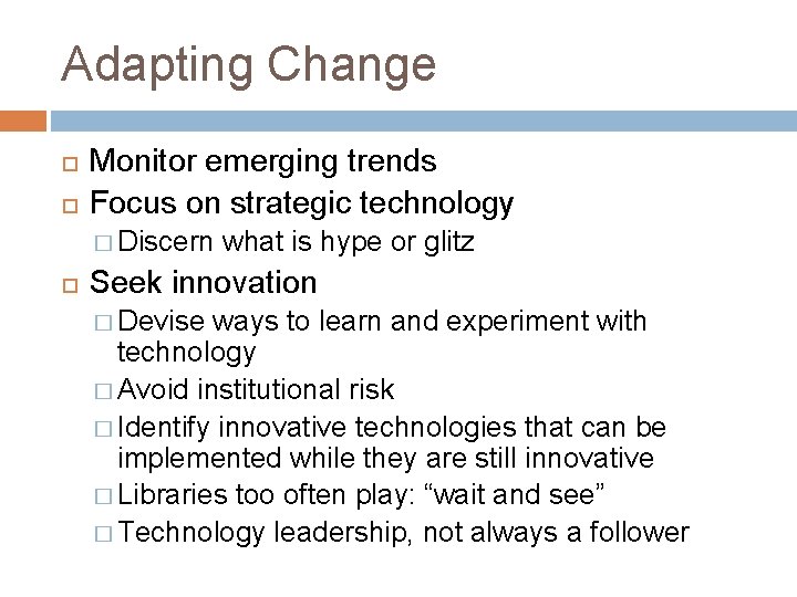 Adapting Change Monitor emerging trends Focus on strategic technology � Discern what is hype