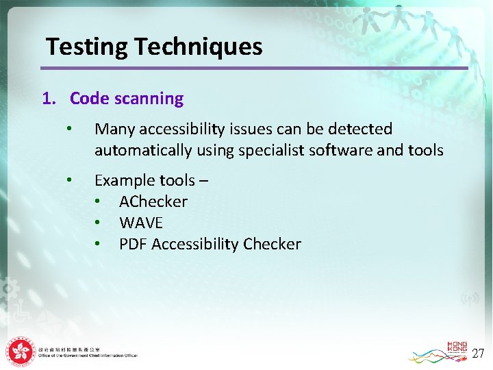 Testing Techniques 1. Code scanning • Many accessibility issues can be detected automatically using