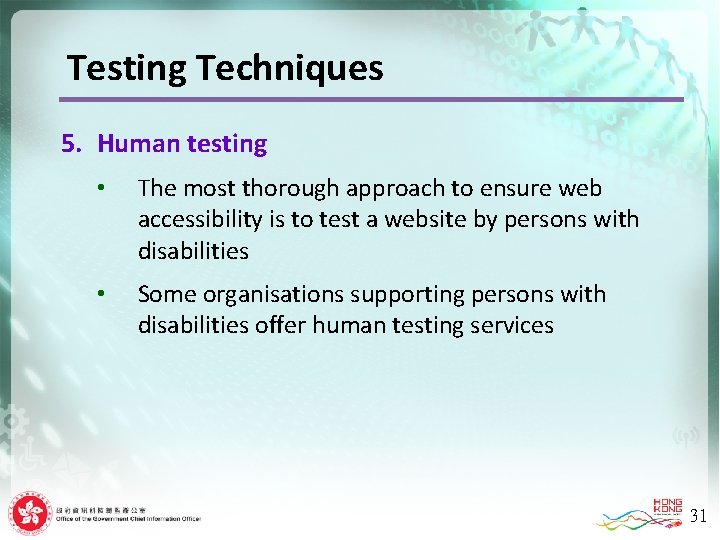 Testing Techniques 5. Human testing • The most thorough approach to ensure web accessibility