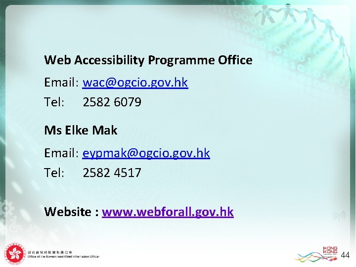 Web Accessibility Programme Office Email: wac@ogcio. gov. hk Tel: 2582 6079 Ms Elke Mak