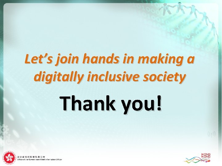 Let’s join hands in making a digitally inclusive society Thank you! 