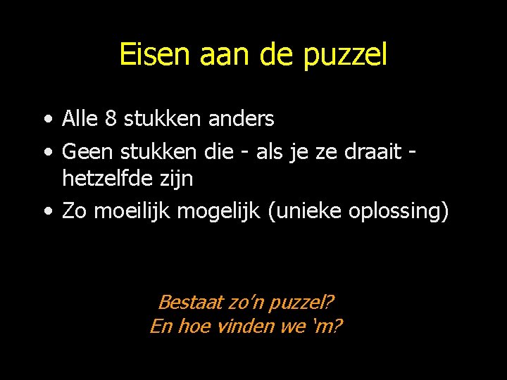 Eisen aan de puzzel • Alle 8 stukken anders • Geen stukken die -