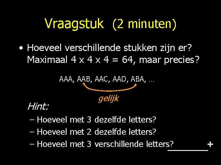 Vraagstuk (2 minuten) • Hoeveel verschillende stukken zijn er? Maximaal 4 x 4 =