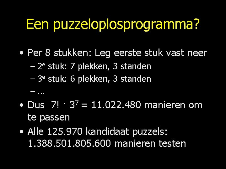 Een puzzeloplosprogramma? • Per 8 stukken: Leg eerste stuk vast neer – 2 e