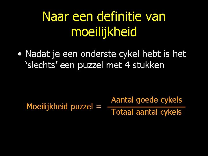 Naar een definitie van moeilijkheid • Nadat je een onderste cykel hebt is het