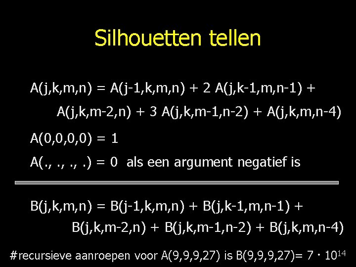 Silhouetten tellen A(j, k, m, n) = A(j-1, k, m, n) + 2 A(j,