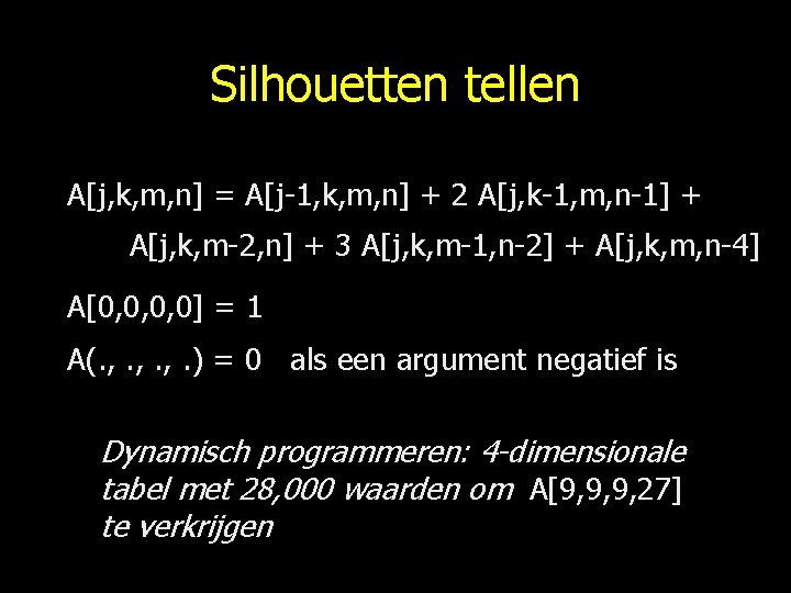 Silhouetten tellen A[j, k, m, n] = A[j-1, k, m, n] + 2 A[j,