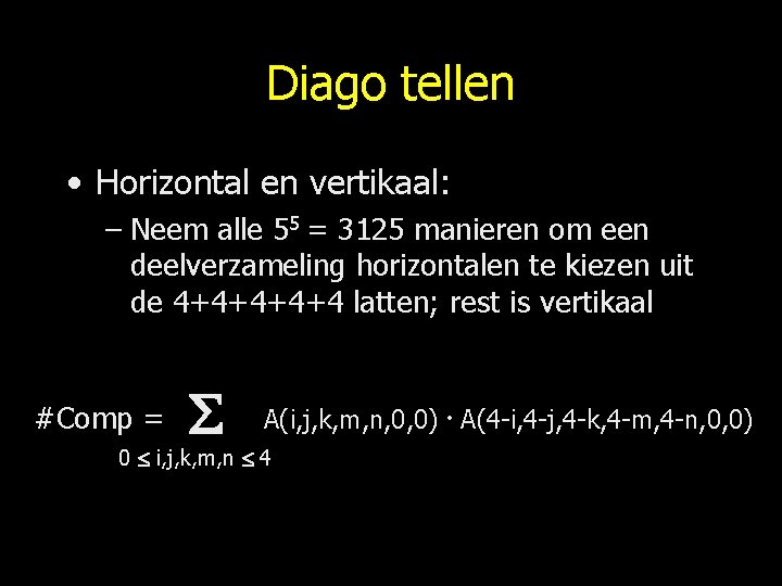 Diago tellen • Horizontal en vertikaal: – Neem alle 55 = 3125 manieren om