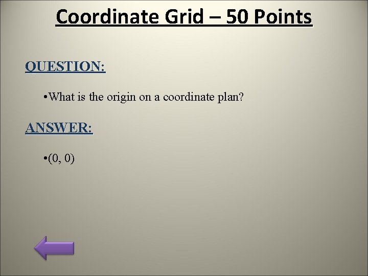 Coordinate Grid – 50 Points QUESTION: • What is the origin on a coordinate