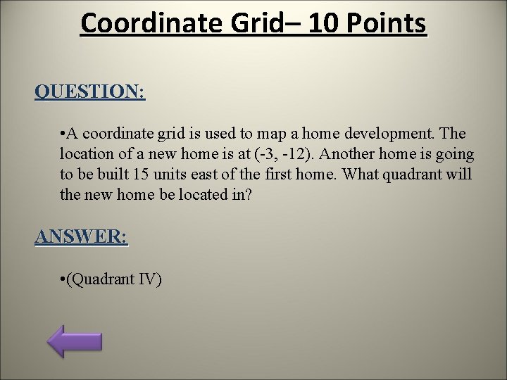 Coordinate Grid– 10 Points QUESTION: • A coordinate grid is used to map a