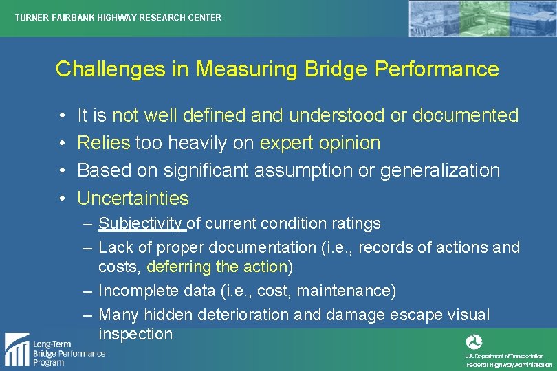 TURNER-FAIRBANK HIGHWAY RESEARCH CENTER Challenges in Measuring Bridge Performance • • It is not