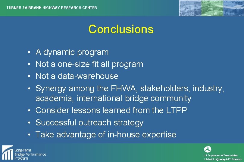 TURNER-FAIRBANK HIGHWAY RESEARCH CENTER Conclusions • • A dynamic program Not a one-size fit